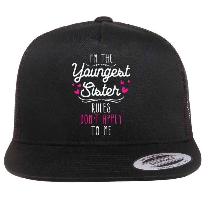 I'm The Youngest Sister Rules Don't Apply To Me Siblings Flat Bill Trucker Hat