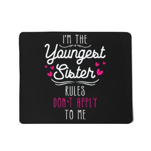 I'm The Youngest Sister Rules Don't Apply To Me Siblings Mousepad