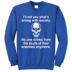 I'll Tell You What's Wrong With Society No One S Skulls Great Gift Sweatshirt