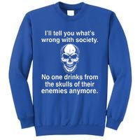 I'll Tell You What's Wrong With Society No One S Skulls Great Gift Sweatshirt