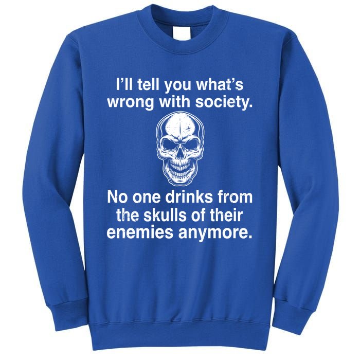 I'll Tell You What's Wrong With Society No One S Skulls Great Gift Sweatshirt