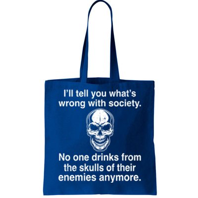 I'll Tell You What's Wrong With Society No One S Skulls Great Gift Tote Bag