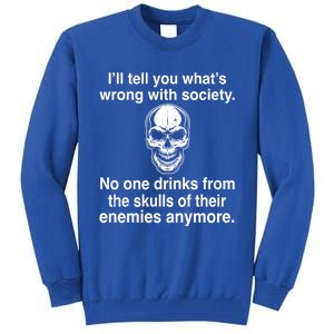 I'll Tell You What's Wrong With Society No One S Skulls Great Gift Tall Sweatshirt