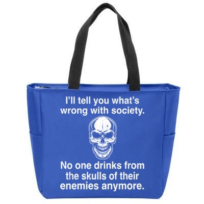 I'll Tell You What's Wrong With Society No One S Skulls Great Gift Zip Tote Bag