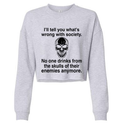 I'll Tell You What's Wrong With Society No One S Skulls Great Gift Cropped Pullover Crew