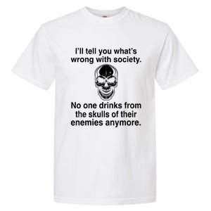 I'll Tell You What's Wrong With Society No One S Skulls Great Gift Garment-Dyed Heavyweight T-Shirt