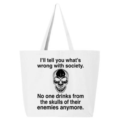 I'll Tell You What's Wrong With Society No One S Skulls Great Gift 25L Jumbo Tote