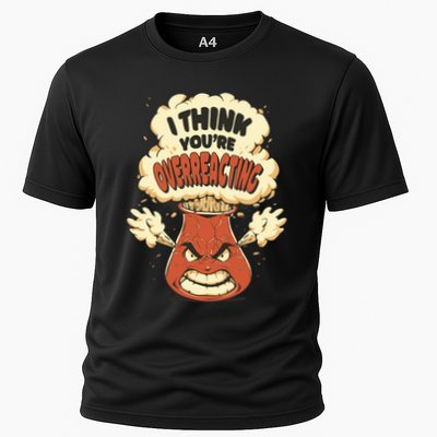 I Think You're Overreacting Funny Nerd Chemistry Lover Sweatshirt Performance Shirt