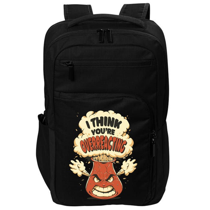 I Think You're Overreacting Funny Nerd Chemistry Lover Sweatshirt Impact Tech Backpack