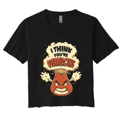 I Think You're Overreacting Funny Nerd Chemistry Lover Sweatshirt Crop Top