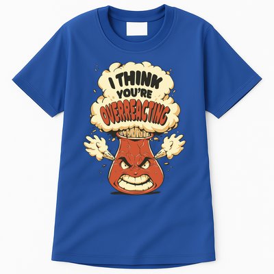 I Think You're Overreacting Funny Nerd Chemistry Lover Sweatshirt Tall T-Shirt