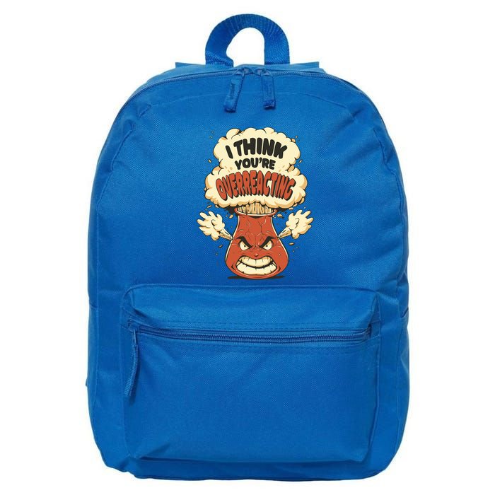 I Think You're Overreacting Funny Nerd Chemistry Lover Sweatshirt 16 in Basic Backpack