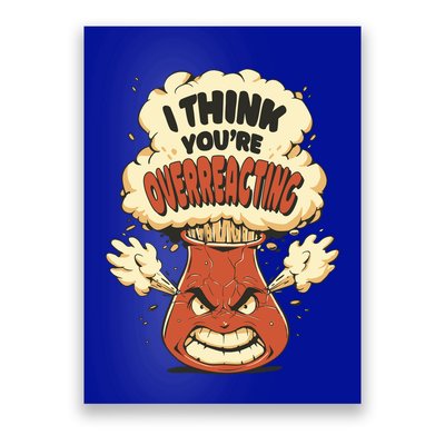 I Think You're Overreacting Funny Nerd Chemistry Lover Sweatshirt Poster