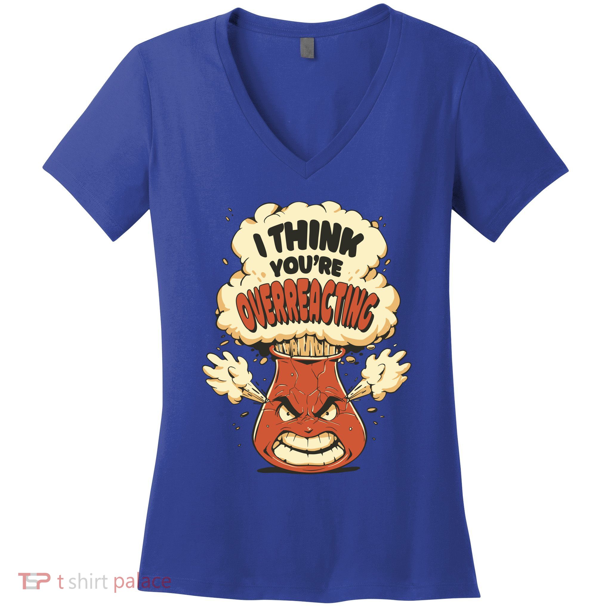 I Think You're Overreacting Funny Nerd Chemistry Lover Sweatshirt Women's V-Neck T-Shirt