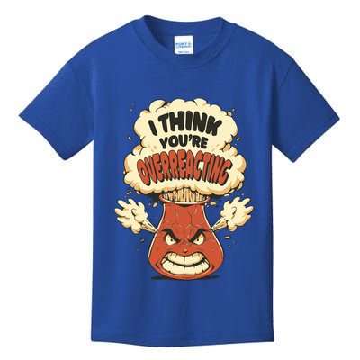 I Think You're Overreacting Funny Nerd Chemistry Lover Sweatshirt Kids T-Shirt