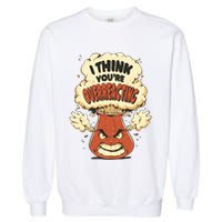I Think You're Overreacting Funny Nerd Chemistry Lover Sweatshirt Garment-Dyed Sweatshirt