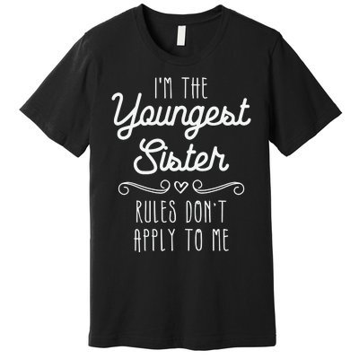 I'm The Youngest Sister Girl Rules Sisters Sibling Premium T-Shirt