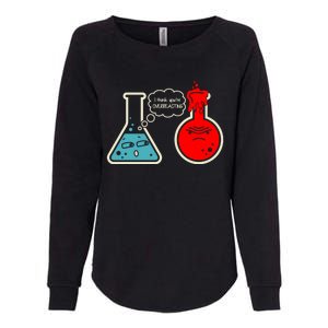 I Think You Are Overreacting Funny Nerd Chemistry Gift Womens California Wash Sweatshirt