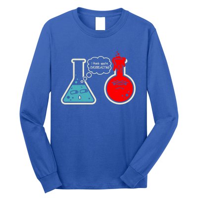 I Think You Are Overreacting Funny Nerd Chemistry Gift Long Sleeve Shirt