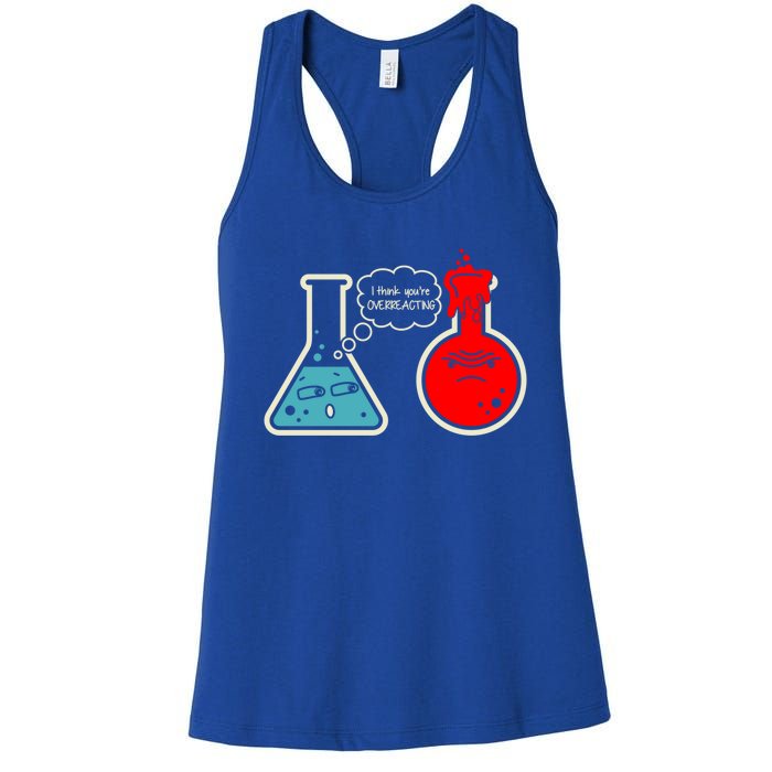 I Think You Are Overreacting Funny Nerd Chemistry Gift Women's Racerback Tank