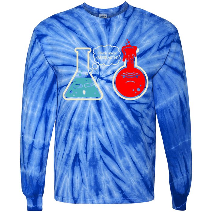 I Think You Are Overreacting Funny Nerd Chemistry Gift Tie-Dye Long Sleeve Shirt