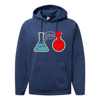 I Think You Are Overreacting Funny Nerd Chemistry Gift Performance Fleece Hoodie