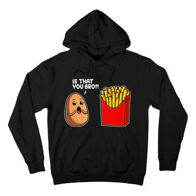 Is That You Bro Potato French Fry Vegetable Funny Food Pun Tall Hoodie