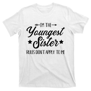 Im The Youngest Sister Rules Not Apply To Me T-Shirt