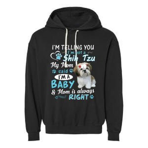 Im Telling You Im Not A Shih Tzu My Mom Said Im A Baby Garment-Dyed Fleece Hoodie