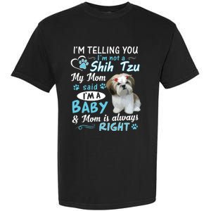 Im Telling You Im Not A Shih Tzu My Mom Said Im A Baby Garment-Dyed Heavyweight T-Shirt