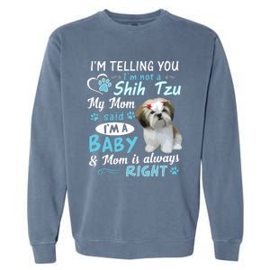 Im Telling You Im Not A Shih Tzu My Mom Said Im A Baby Garment-Dyed Sweatshirt