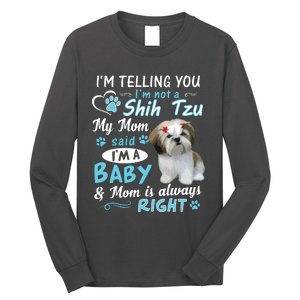 Im Telling You Im Not A Shih Tzu My Mom Said Im A Baby Long Sleeve Shirt