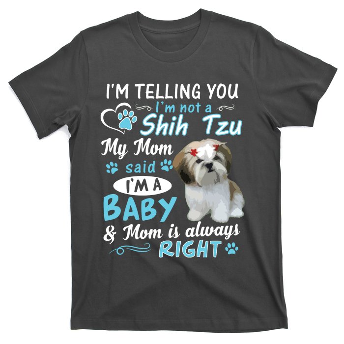 Im Telling You Im Not A Shih Tzu My Mom Said Im A Baby T-Shirt