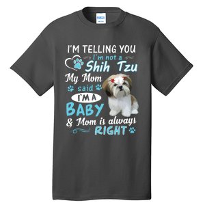 Im Telling You Im Not A Shih Tzu My Mom Said Im A Baby Tall T-Shirt