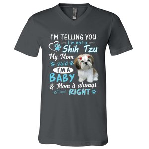 Im Telling You Im Not A Shih Tzu My Mom Said Im A Baby V-Neck T-Shirt