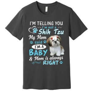 Im Telling You Im Not A Shih Tzu My Mom Said Im A Baby Premium T-Shirt