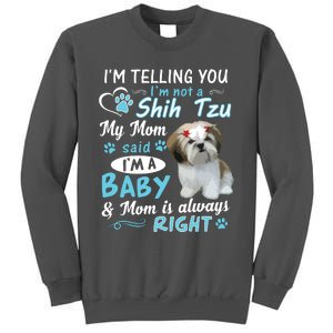 Im Telling You Im Not A Shih Tzu My Mom Said Im A Baby Tall Sweatshirt