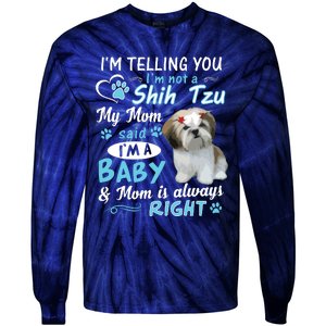 Im Telling You Im Not A Shih Tzu My Mom Said Im A Baby Tie-Dye Long Sleeve Shirt