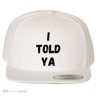 I Told Ya Funny Sarcastic Wool Snapback Cap