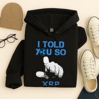 I Told You So Hodl Xrp Ripple Coin Blockchain Crypto Bullrun Hoodie