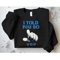 I Told You So Hodl Xrp Ripple Coin Blockchain Crypto Bullrun Sweatshirt