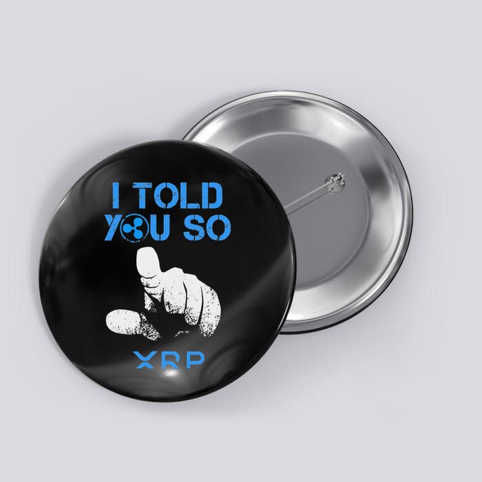 I Told You So Hodl Xrp Ripple Coin Blockchain Crypto Bullrun Button