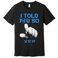 I Told You So Hodl Xrp Ripple Coin Blockchain Crypto Bullrun Premium T-Shirt