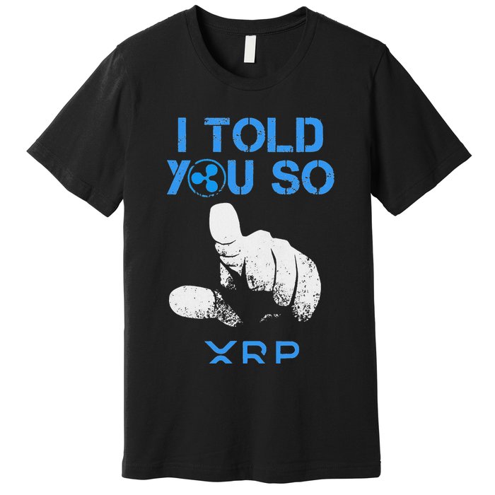 I Told You So Hodl Xrp Ripple Coin Blockchain Crypto Bullrun Premium T-Shirt