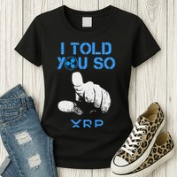 I Told You So Hodl Xrp Ripple Coin Blockchain Crypto Bullrun Womens T-Shirt