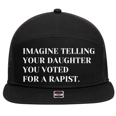 Imagine Telling Your Daughter You Voted For A Rapist 7 Panel Mesh Trucker Snapback Hat