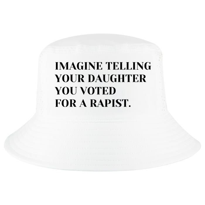 Imagine Telling Your Daughter You Voted For A Rapist Cool Comfort Performance Bucket Hat