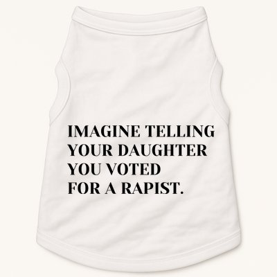 Imagine Telling Your Daughter You Voted For A Rapist Doggie Tank