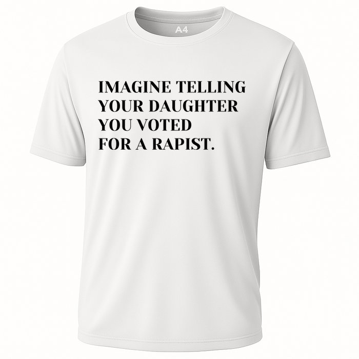 Imagine Telling Your Daughter You Voted For A Rapist Cooling Performance Crew T-Shirt