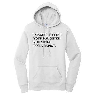 Imagine Telling Your Daughter You Voted For A Rapist Women's Pullover Hoodie